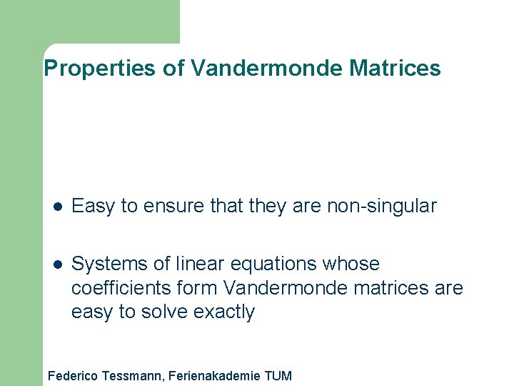 Properties of Vandermonde Matrices l Easy to ensure that they are non-singular l Systems