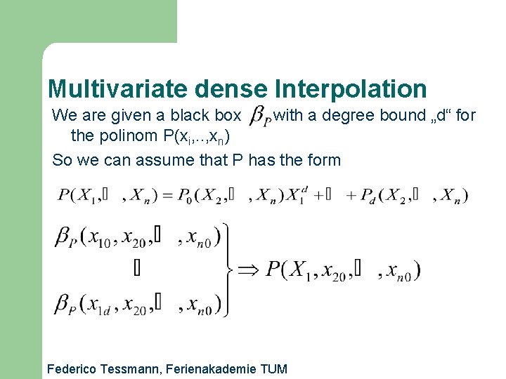 Multivariate dense Interpolation We are given a black box with a degree bound „d“