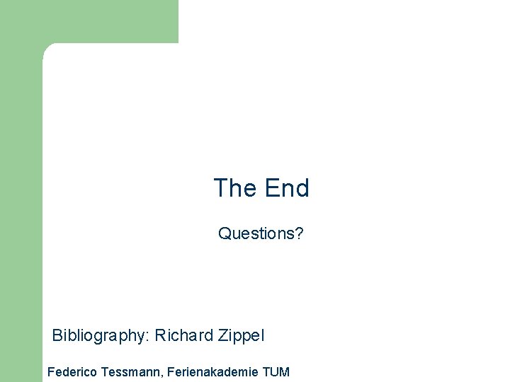 The End Questions? Bibliography: Richard Zippel Federico Tessmann, Ferienakademie TUM 