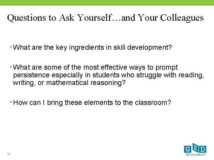 Questions to Ask Yourself…and Your Colleagues • What are the key ingredients in skill