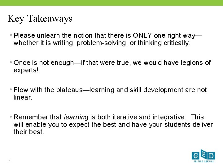 Key Takeaways • Please unlearn the notion that there is ONLY one right way—
