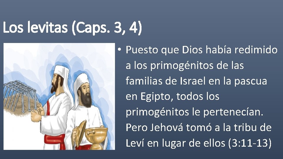 Los levitas (Caps. 3, 4) • Puesto que Dios había redimido a los primogénitos