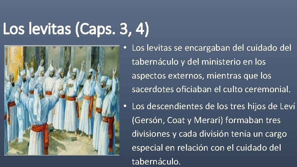 Los levitas (Caps. 3, 4) • Los levitas se encargaban del cuidado del tabernáculo
