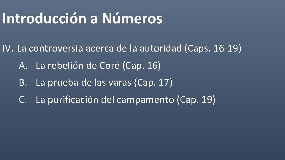 Introducción a Números IV. La controversia acerca de la autoridad (Caps. 16 -19) A.