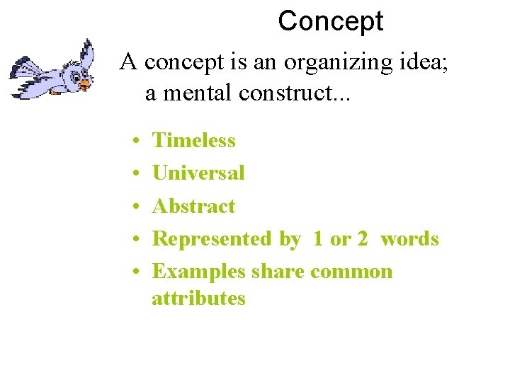 Concept A concept is an organizing idea; a mental construct. . . • •