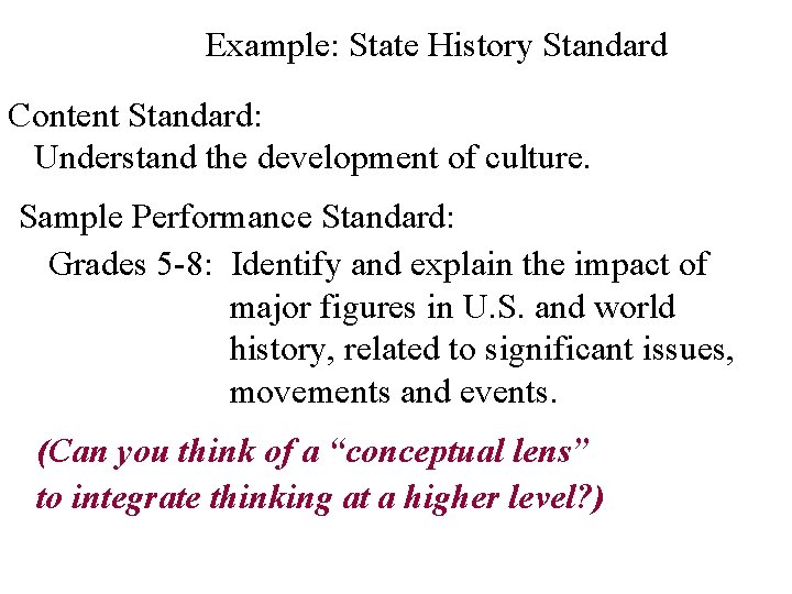 Example: State History Standard Content Standard: Understand the development of culture. Sample Performance Standard:
