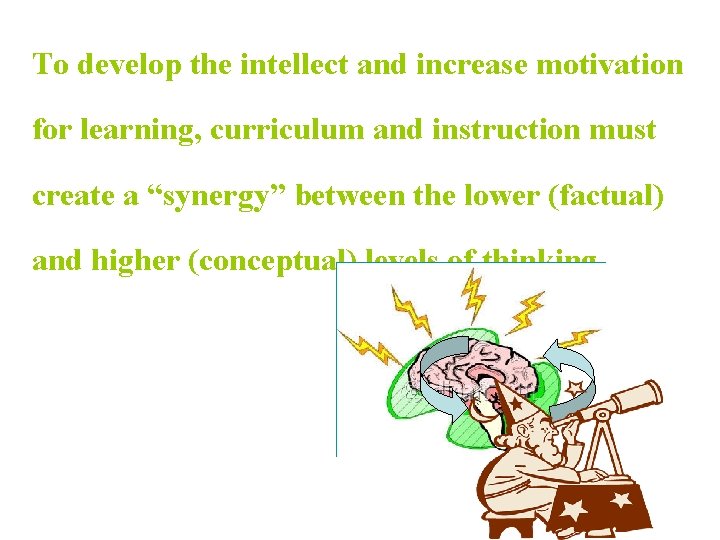 To develop the intellect and increase motivation for learning, curriculum and instruction must create