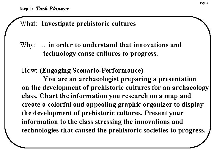 Page 5 Step 1: Task Planner What: Investigate prehistoric cultures Why: …in order to