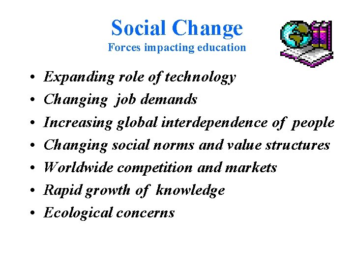 Social Change Forces impacting education • • Expanding role of technology Changing job demands