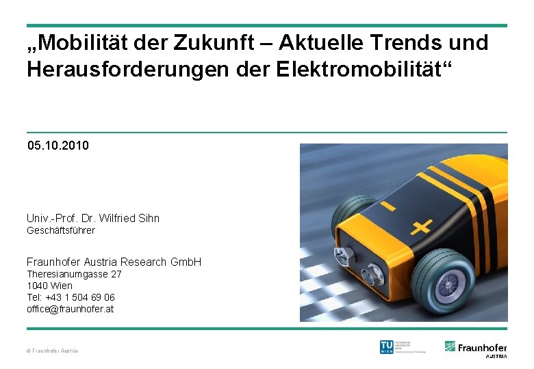 „Mobilität der Zukunft – Aktuelle Trends und Herausforderungen der Elektromobilität“ 05. 10. 2010 Univ.