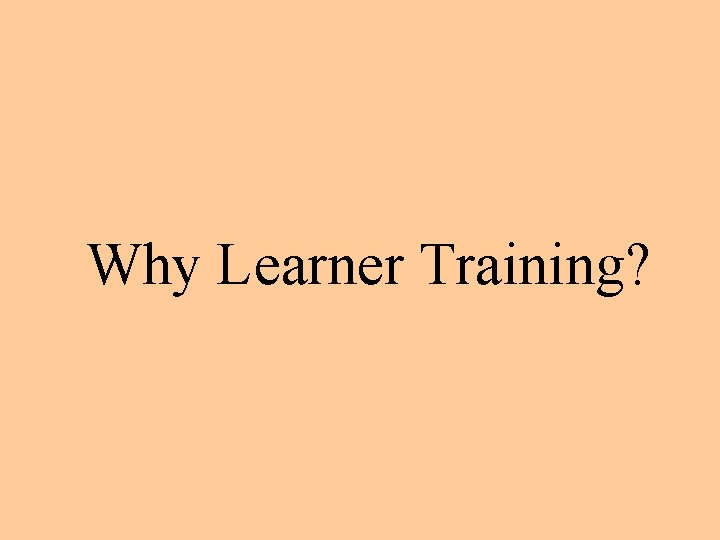 Why Learner Training? 