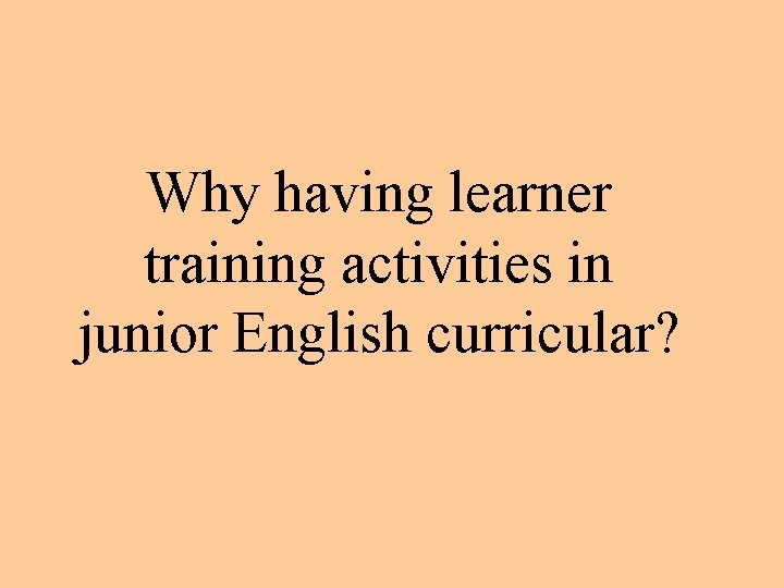 Why having learner training activities in junior English curricular? 