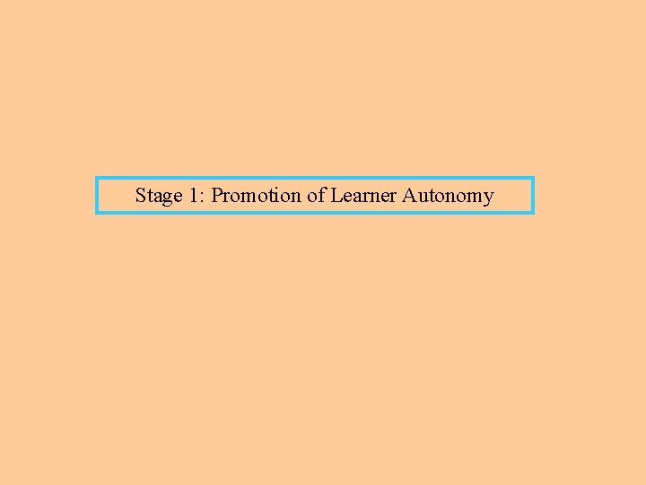 Stage 1: Promotion of Learner Autonomy 