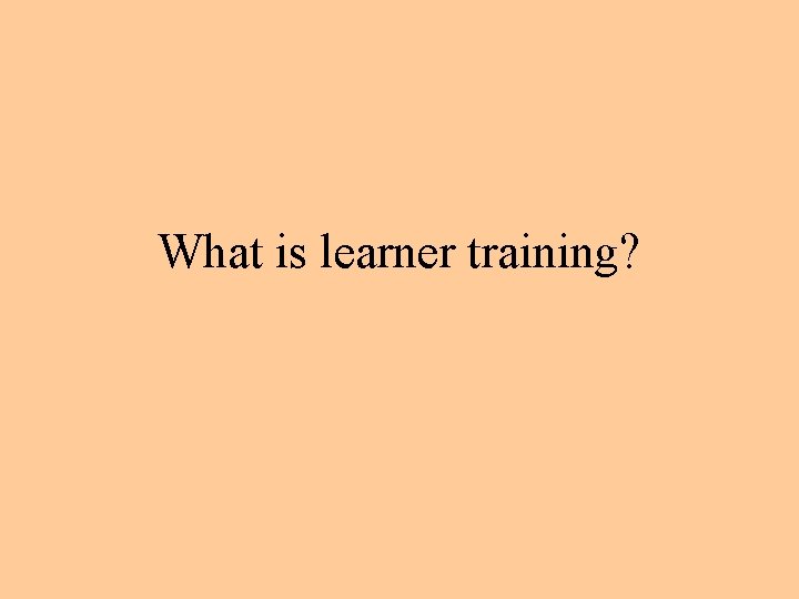 What is learner training? 