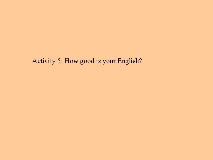 Activity 5: How good is your English? 