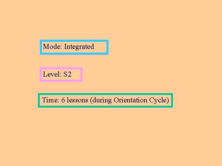 Mode: Integrated Level: S 2 Time: 6 lessons (during Orientation Cycle) 
