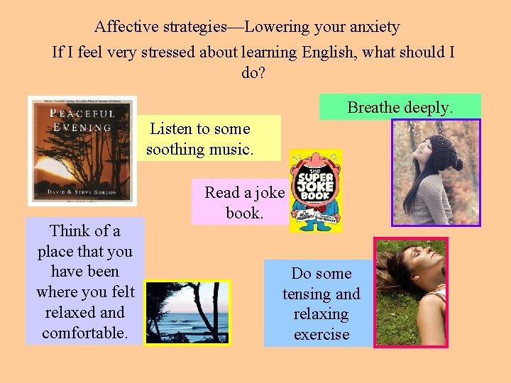 Affective strategies—Lowering your anxiety If I feel very stressed about learning English, what should