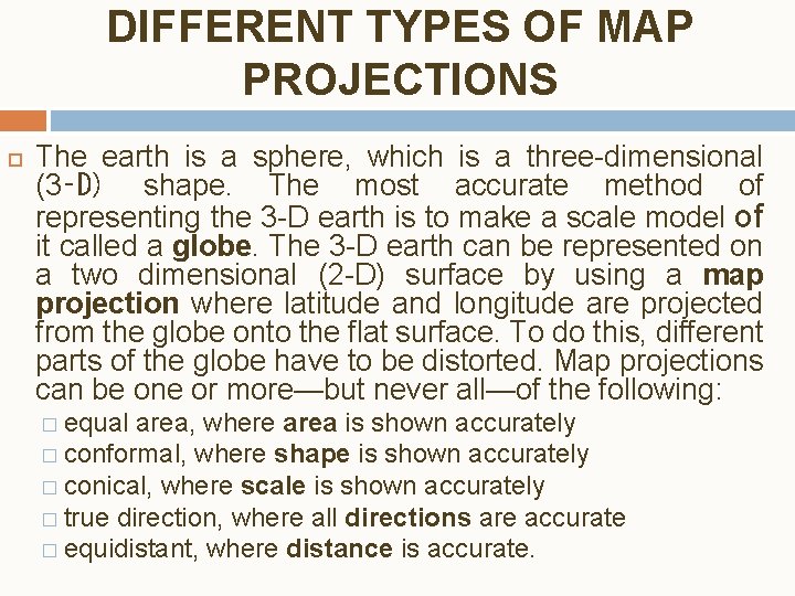DIFFERENT TYPES OF MAP PROJECTIONS The earth is a sphere, which is a three-dimensional