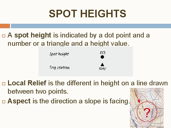 SPOT HEIGHTS A spot height is indicated by a dot point and a number