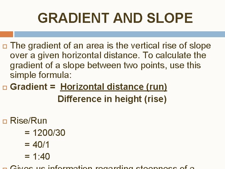 GRADIENT AND SLOPE The gradient of an area is the vertical rise of slope