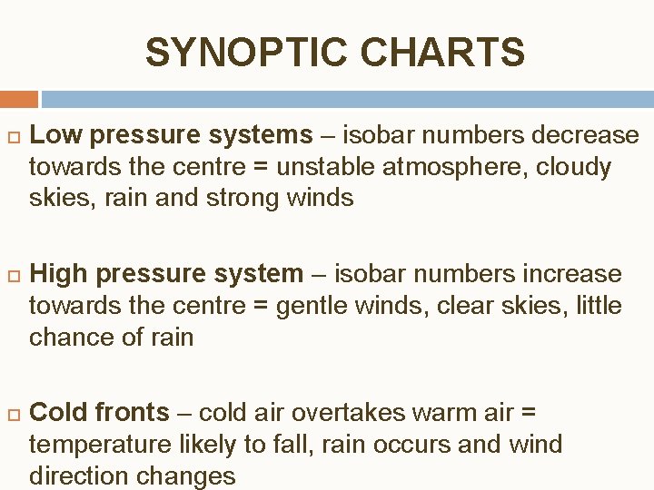 SYNOPTIC CHARTS Low pressure systems – isobar numbers decrease towards the centre = unstable