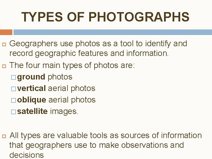 TYPES OF PHOTOGRAPHS Geographers use photos as a tool to identify and record geographic