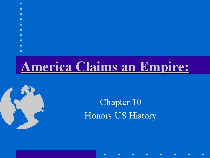 America Claims an Empire: Chapter 10 Honors US History 