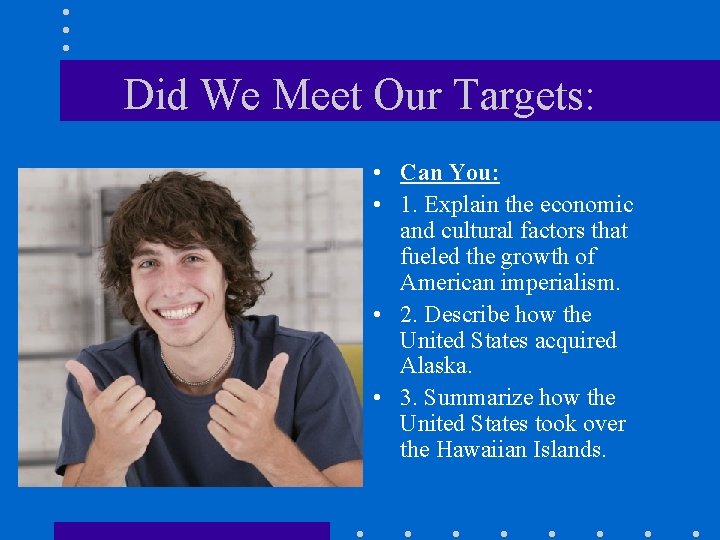 Did We Meet Our Targets: • Can You: • 1. Explain the economic and