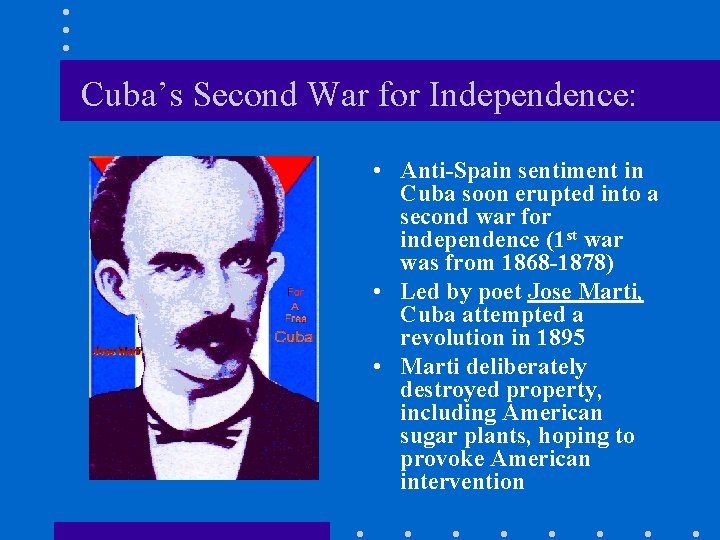 Cuba’s Second War for Independence: • Anti-Spain sentiment in Cuba soon erupted into a