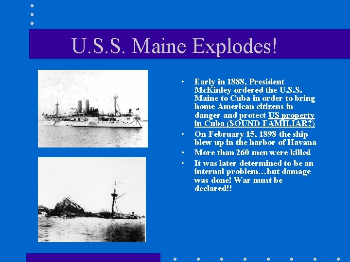 U. S. S. Maine Explodes! • • Early in 1888, President Mc. Kinley ordered