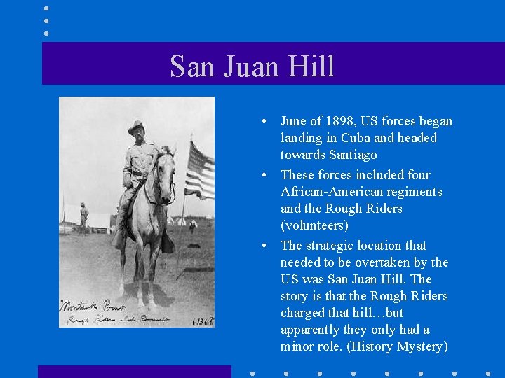 San Juan Hill • June of 1898, US forces began landing in Cuba and