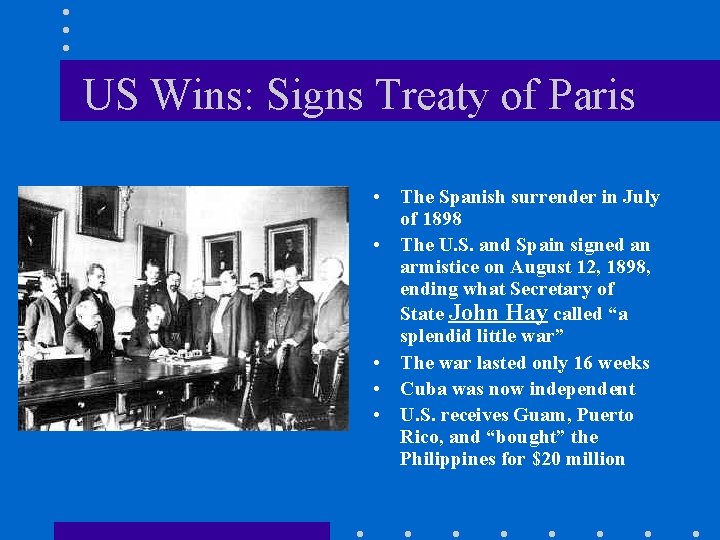 US Wins: Signs Treaty of Paris • The Spanish surrender in July of 1898