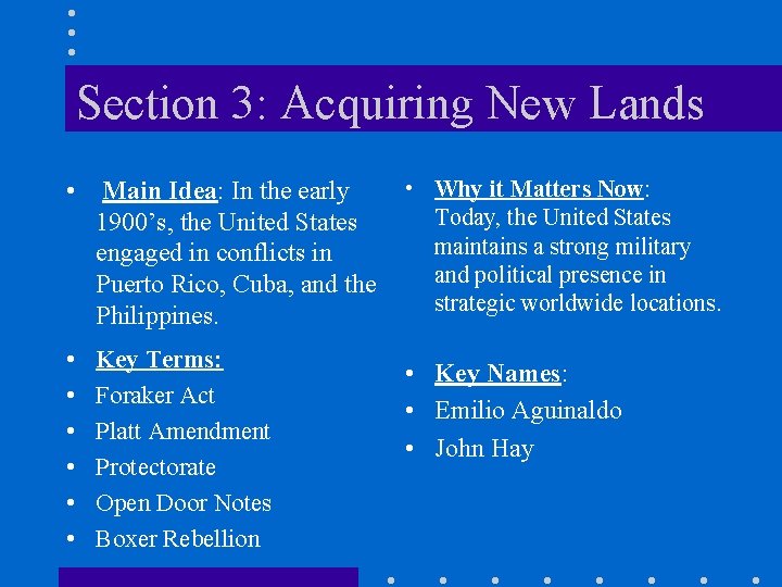 Section 3: Acquiring New Lands • Main Idea: In the early 1900’s, the United