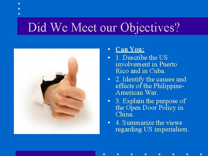 Did We Meet our Objectives? • Can You: • 1. Describe the US involvement