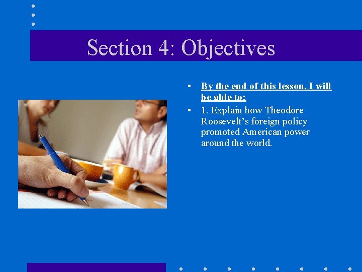 Section 4: Objectives • By the end of this lesson, I will be able