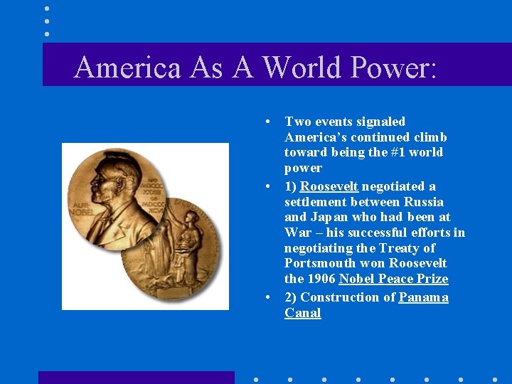 America As A World Power: • Two events signaled America’s continued climb toward being