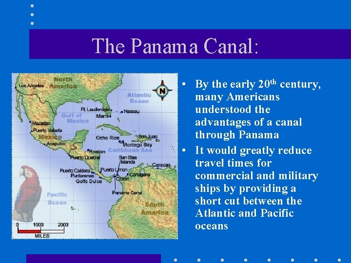 The Panama Canal: • By the early 20 th century, many Americans understood the