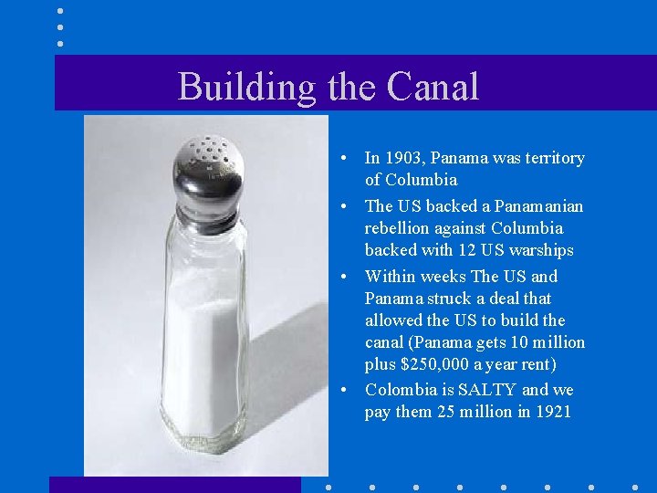 Building the Canal • In 1903, Panama was territory of Columbia • The US