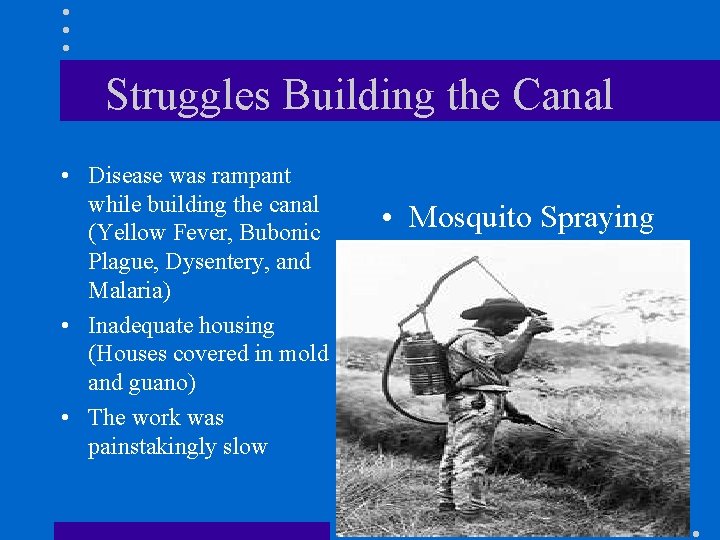 Struggles Building the Canal • Disease was rampant while building the canal (Yellow Fever,