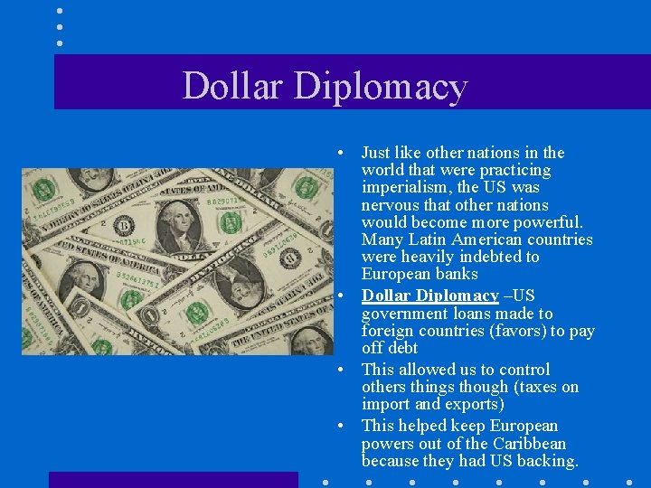 Dollar Diplomacy • Just like other nations in the world that were practicing imperialism,