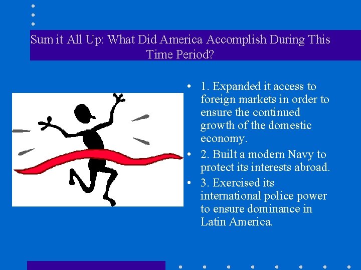 Sum it All Up: What Did America Accomplish During This Time Period? • 1.