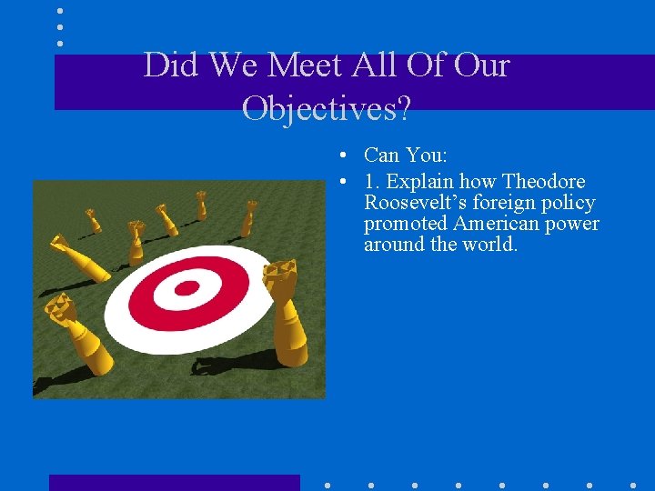 Did We Meet All Of Our Objectives? • Can You: • 1. Explain how