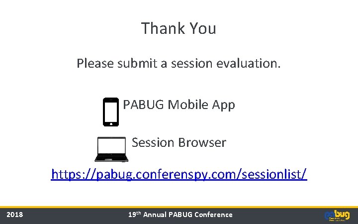 Thank You Please submit a session evaluation. PABUG Mobile App Session Browser https: //pabug.