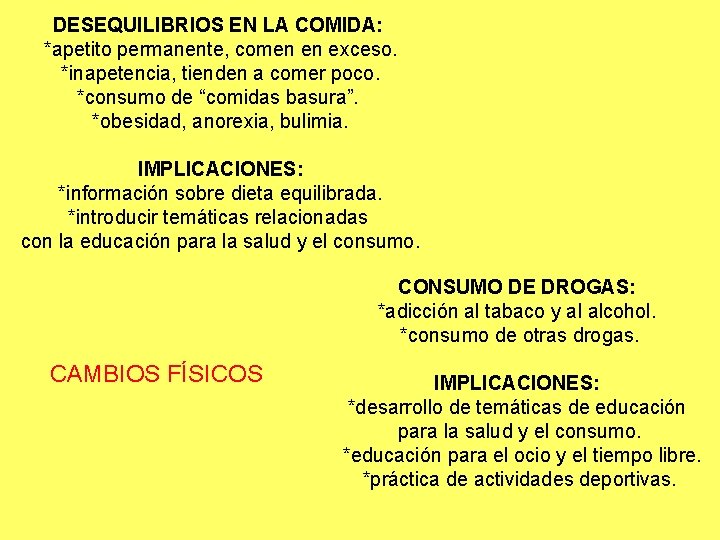 DESEQUILIBRIOS EN LA COMIDA: *apetito permanente, comen en exceso. *inapetencia, tienden a comer poco.