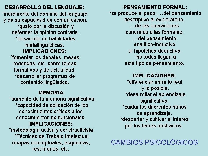 DESARROLLO DEL LENGUAJE: *incremento del dominio del lenguaje y de su capacidad de comunicación.