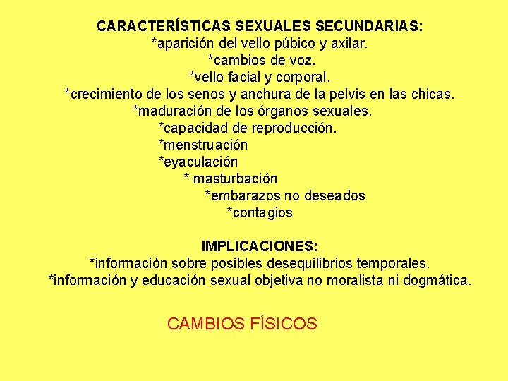 CARACTERÍSTICAS SEXUALES SECUNDARIAS: *aparición del vello púbico y axilar. *cambios de voz. *vello facial