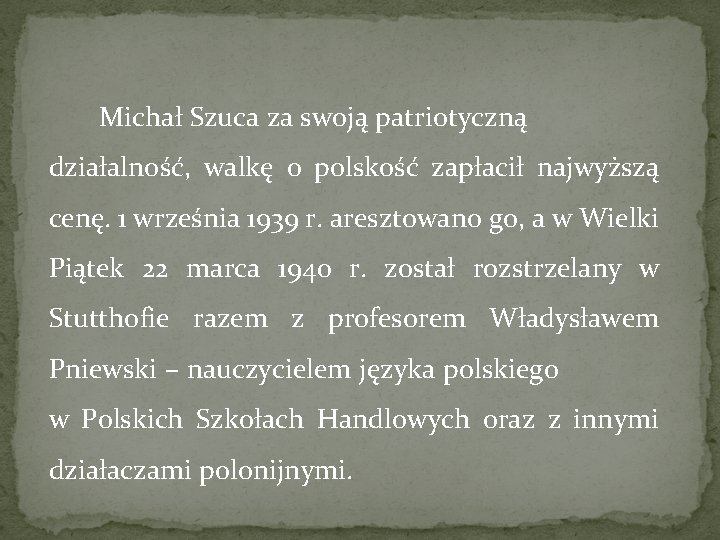 Michał Szuca za swoją patriotyczną działalność, walkę o polskość zapłacił najwyższą cenę. 1 września