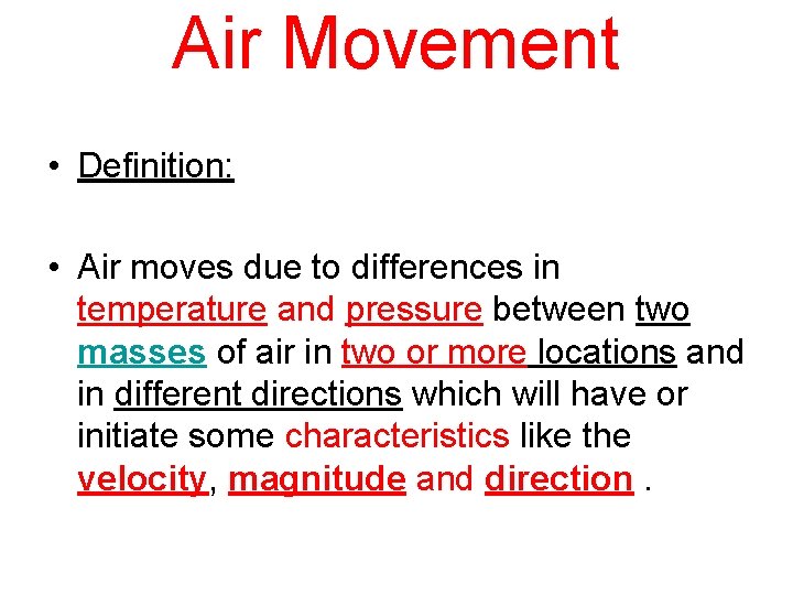 Air Movement • Definition: • Air moves due to differences in temperature and pressure