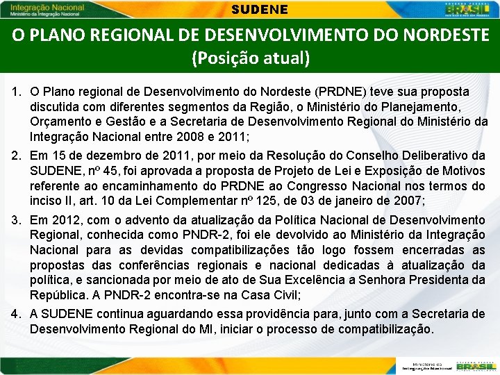 SUDENE O PLANO REGIONAL DE DESENVOLVIMENTO DO NORDESTE (Posição atual) 1. O Plano regional