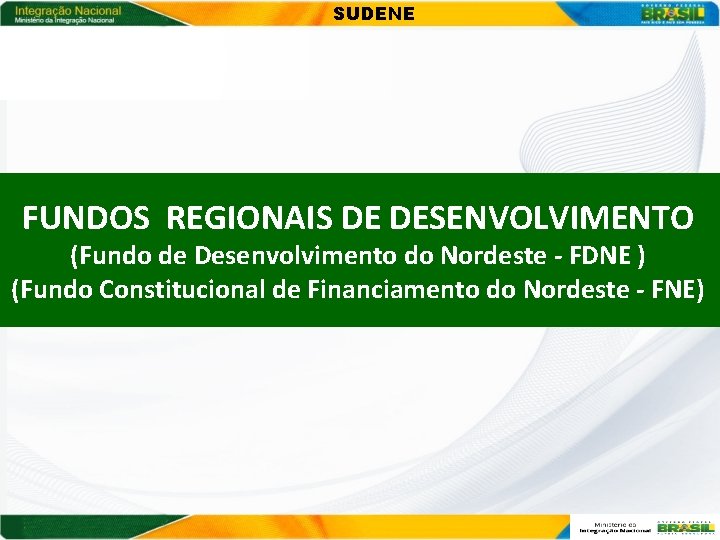 SUDENE FUNDOS REGIONAIS DE DESENVOLVIMENTO (Fundo de Desenvolvimento do Nordeste - FDNE ) (Fundo